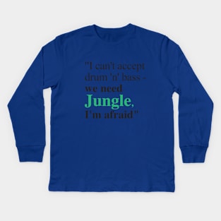 We need Jungle, I'm afraid Kids Long Sleeve T-Shirt